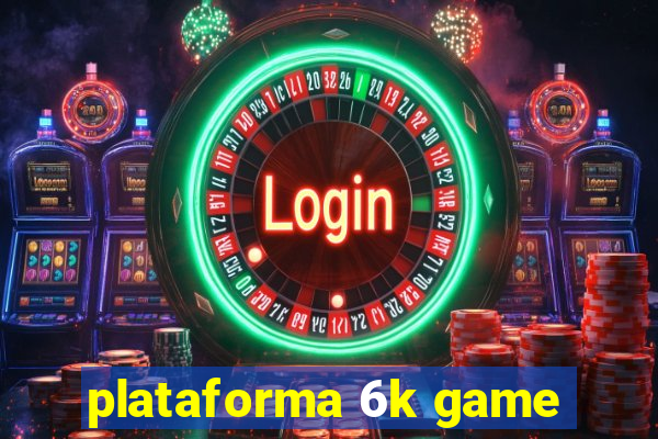 plataforma 6k game